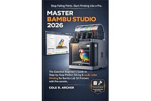 MASTER BAMBU STUDIO 2026: The Essential Beginner’s Guide to Step-by-Step Perfect Slicing & multi-color Printing for Bambu Lab 3D Printers with Pro secrets