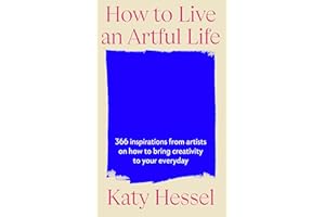 How To Live An Artful Life: A Year of Creativity and Inspiration from the Bestselling Author of The Story Of Art Without Men