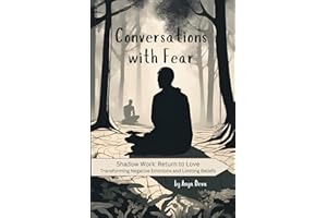 Conversations with Fear: The Simplest Way to Reprogram Your Subconscious Mind and Heal Childhood Trauma Using Emotional Intelligence