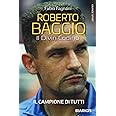Roberto Baggio. Il divin codino. Nuova ediz.