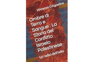 Ombre di Terra e Sangue : La Storia del Conflitto Israelo Palestinese: Le radici dell'odio