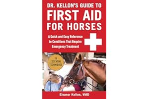 Dr. Kellon's Guide to First Aid for Horses: A Quick and Easy Reference to Conditions That Require Emergency Treatment