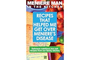 Meniere Man In The Kitchen: Recipes That Helped Me Get Over Meniere's. Delicious Low Salt Recipes From Our Family Kitchen