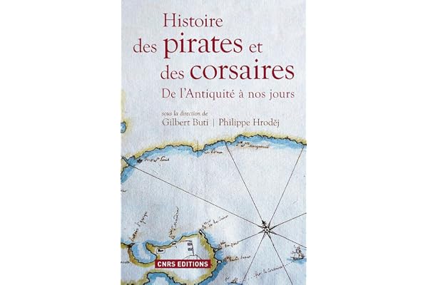 Histoire des pirates et des corsaires. De l'antiquiité à nos jours