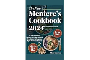 THE NEW MENIERE'S COOKBOOK 2024: 32 Special Healthy Recipes with Less Salt and Great Taste to Help You Fight Meniere's Disease
