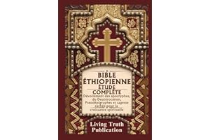 BIBLE ÉTHIOPIENNE ÉTUDE COMPLÈTE: Dévoilement des apocryphes, du Deutérocanon, Pseudépigraphes et sagesse cachée pour la croissance spirituelle