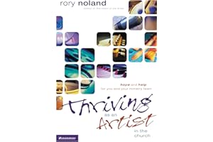 Thriving as an Artist in the Church: Hope and Help for You and Your Ministry Team (Willow Creek Resources)