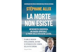 La morte non esiste. Un'inchiesta scientifica. Un viaggio spirituale. Le prove della vita oltre la vita