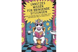 Unnützes Wissen für dringende Sitzungen: Das originelle Klo-Buch voller Klugscheißerwissen & Rätselspaß – für alle mit Humor, Sitzfleisch und dem Anspruch, das Klo klüger zu verlassen.