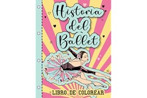 Libro de colorear - HISTORIA DEL BALLET: Historia y pasos de baile.: Libro para pintar, aprender la historia de la danza y los pasos básicos del ... para niñas. (Colección de Erika Varela G.)