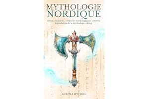 Mythologie nordique: dieux, monstres, créatures mythologiques et héros légendaires de la mythologie viking