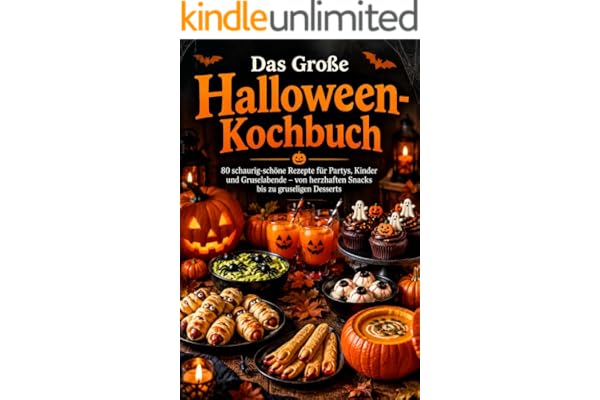 Das Große Halloween-Kochbuch: 80 schaurig-schöne Rezepte für Partys, Kinder und Gruselabende – von herzhaften Snacks bis zu gruseligen Desserts