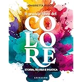 Il grande libro del colore. Storia, teoria e pratica
