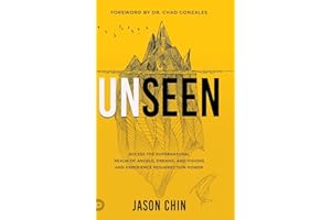 Unseen: Access the Supernatural Realm of Angels, Dreams, and Visions and Experience Resurrection Power