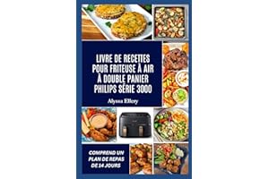 LIVRE DE RECETTES POUR FRITEUSE À AIR À DOUBLE PANIER PHILIPS SÉRIE 3000: Des repas savoureux et sans effort, conçus pour un équilibre, une saveur audacieuse et une cuisine facile en semaine