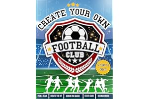 Create Your Own Football Club: Design Your Stadium | Design Your Kit | Create Your Team | AND MORE!: Creative Football Activity Book For Kids | Ages ... | Perfect Gift For Football Mad Kids
