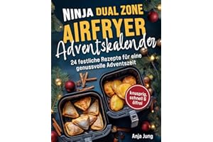 Der Ninja Dual Zone Airfryer Adventskalender: Von Bratapfel bis Festtags-Snack – 24 festliche Rezepte für eine genussvolle Adventszeit - knusprig, ... | inkl. Garzeiten-Tabellen&Trend-Rezepte