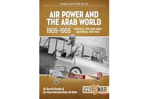 Air Power and the Arab World, Volume 4: The First Arab Air Forces, 1918-1936 (Middle East@War)