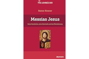 Messias Jesus: Seine Geschichte, seine Botschaft und ihre Überlieferung