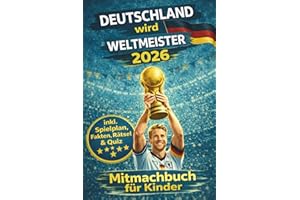 Deutschland wird Weltmeister 2026 - Das große WM 2026 Fußball Mitmachbuch für Kinder (inkl. Spielplan, Rätseln, Fakten, Quiz und Spaß) | Fußball Geschenke für Jungs und Fußballfans