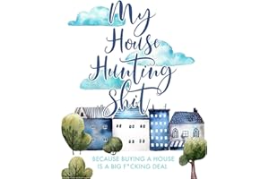 My House Hunting Shit: Because Buying a House is a Big F*cking Deal: Guided Home Buying Checklists, Moving Planners, Packing Organizers, Move In Checklist Book