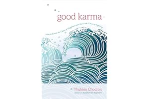 Good Karma: How to Create the Causes of Happiness and Avoid the Causes of Suffering