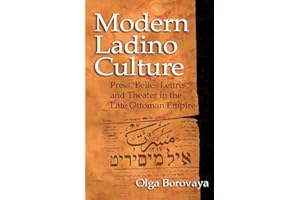 Modern Ladino Culture: Press, Belles Lettres, and Theater in the Late Ottoman Empire