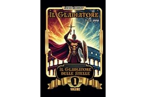 Il Gladiatore delle Stelle: Libro di avventura per ragazzi in stile fantasy - Libro per bambini di 8,9,10 anni e per adolescenti di 11,12,13 anni che ... Coraggio, dell'Amicizia e della Conoscenza