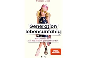 Generation lebensunfähig: Wie unsere Kinder um ihre Zukunft gebracht werden (SPIEGEL– BESTSELLER)