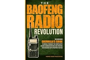 The Baofeng Radio Revolution: The Beginner Guerrilla’s Guide to Break Through the Complexity, Secure Communications, and Prepare for Disaster With Prepper Tactics (Ham Radio License Study Guides)