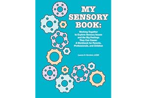 My Sensory Book: The More I Know About My World, the Better I Will Feel: Working Together to Explore Sensory Issues and the Big Feelings They Can ... for Parents, Professionals, and Children