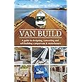 Van Build: A complete DIY guide to designing, converting and self-building your campervan or motorhome