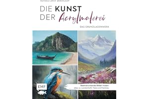 Die Kunst der Acrylmalerei – das Grundlagenwerk: Beeindruckende Bilder malen: Alles zu Landschaft, Tiere und Fantasy | Mit Schritt-für-Schritt-Anleitungen