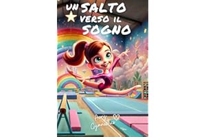 UN SALTO VERSO IL SOGNO: La storia di una piccola ginnasta che trasforma i suoi sogni in realtà