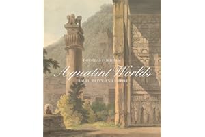 Aquatint Worlds - Travel, Print, and Empire, 1770-1820 (Paul Mellon Centre for Studies in British Art) (The Association of Human Rights Institutes series)