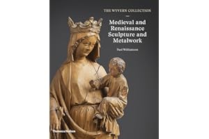 The Wyvern Collection: Medieval and Renaissance Sculpture and Metalwork