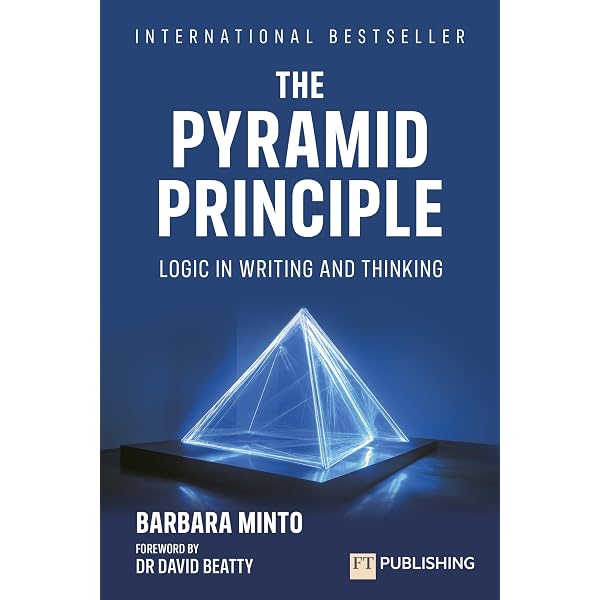 FT Publishing Pyramid Principle, The: Logic in Writing and