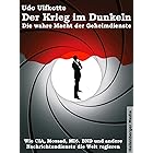 Der Krieg im Dunkeln: Die wahre Macht der Geheimdienste. Wie CIA, Mossad, MI6, BND und andere Nachrichtendienste die Welt reg