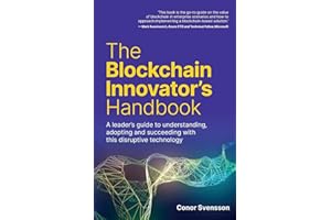 The Blockchain Innovator's Handbook: A leader’s guide to understanding, adopting and succeeding with this disruptive technology