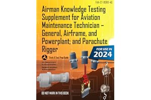 Airman Knowledge Testing Supplement for Aviation Maintenance Technician – General, Airframe, and Powerplant; and Parachute Rigger FAA-CT-8080-4G (Color Print): (Study & Test Prep Guide)