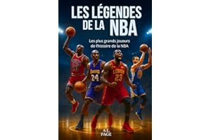 Les légendes de la NBA: Les plus grands joueurs de basketball de tous les temps – Jordan, LeBron, Kobe, Curry et les autres stars qui ont marqué l’histoire de la NBA