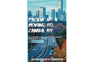 Packin' up and Moving to Canada- 101: An Experiential Guide from Pre-Application to Settling in As a Newcomer to Canada