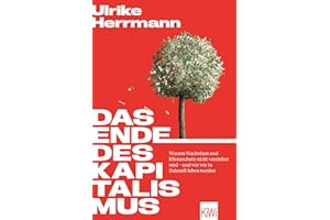Das Ende des Kapitalismus: Warum Wachstum und Klimaschutz nicht vereinbar sind – und wie wir in Zukunft leben werden | Mit Bonusteil: Antworten auf die meistgestellten Fragen