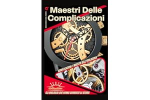 Maestri delle Complicazioni: L'arte e la scienza dell'orologeria