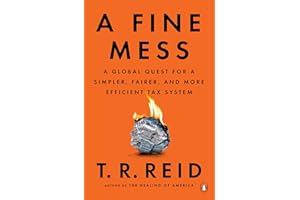 A Fine Mess: A Global Quest for a Simpler, Fairer, and More Efficient Tax System