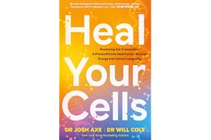 Heal Your Cells: Reversing the Irreversible – A Proven Plan to Heal Faster, Reclaim Energy, and Unlock Longevity