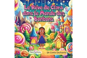 Le Rêve Magique de Clara : Aventure dans le Monde des Bonbons – Un Conte Enchanté pour Enfants