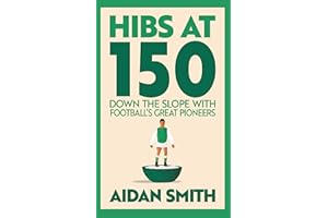 Hibs at 150: Down the Slope with Football’s Great Pioneers