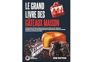 Le Grand Livre des Gâteaux Maison: 60 Recettes Faciles et Gourmandes pour Réussir des Gâteaux Parfaits comme un Chef Pâtissier pour Anniversaires, Noël, en Famille, au Bureau et Toutes les Fêtes