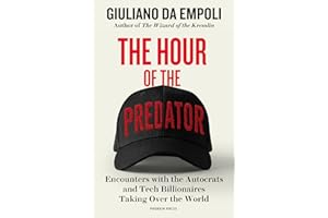 The Hour of the Predator: Encounters With the Autocrats and Tech Billionaires Taking over the World